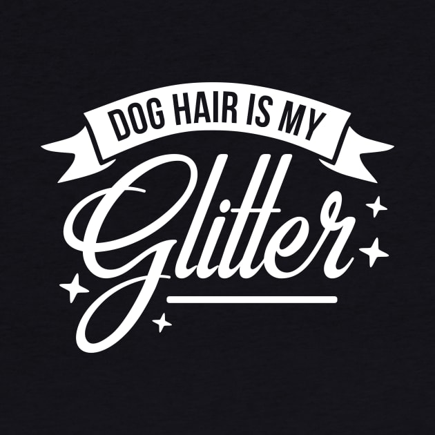 Dog hair is my glitter - funny dog quote by podartist